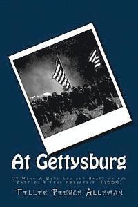 bokomslag At Gettysburg: Or What A Girl Saw and Heard of the Battle: A True Narrative (1889)