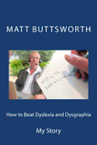 Matt Buttsworth - How to Beat Dyslexia and Dysgraphia: My Story, Häftad