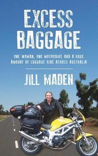 bokomslag Excess Baggage: One woman, one motorbike and a huge amount of luggage ride across Australia