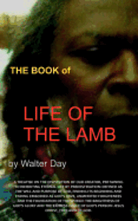 Walter Day - The Book of Life of the Lamb: A treatise on the disposition of our creator, pertaining to inheriting eternal life by predestination: defined as the, Häftad