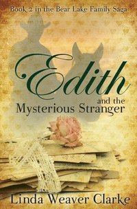 bokomslag Edith and the Mysterious Stranger: A Family Saga in Bear Lake, Idaho