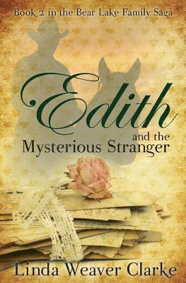 Edith and the Mysterious Stranger: A Family Saga in Bear Lake, Idaho 1