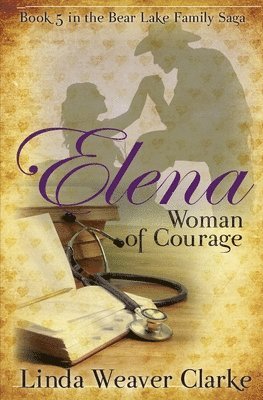 bokomslag Elena, Woman of Courage: A Family Saga in Bear Lake, Idaho