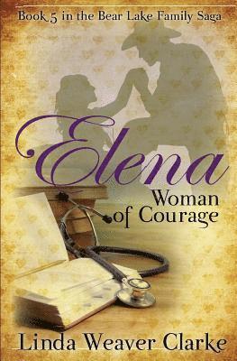 Elena, Woman of Courage: A Family Saga in Bear Lake, Idaho 1