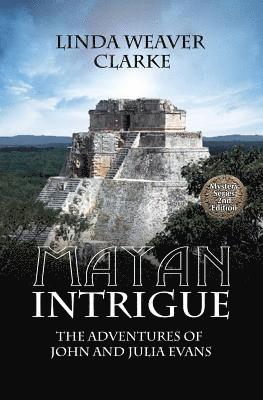 Mayan Intrigue: The Adventures of John and Julia Evans 1