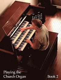 bokomslag Playing the Church Organ - Book 2: For Roland 300, Rodgers 500 and Infinity Series Organs