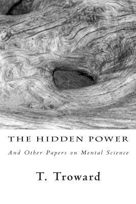 T. Troward - The Hidden Power: And Other Papers on Mental Science, Häftad