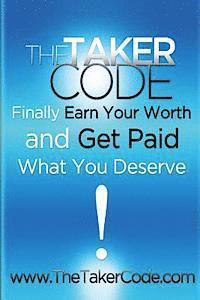 bokomslag The Taker Code, Finally Earn Your Worth and Get Paid What You Deserve!