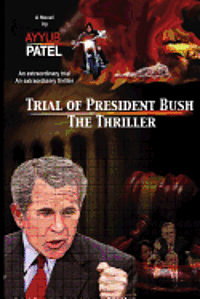 Ayyub A. Patel - Trial of President Bush - The Thriller, Häftad