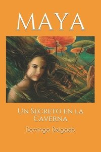 bokomslag Maya: Un Secreto en la Caverna