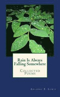 Ariadne F. Lewis - Rain Is Always Falling Somewhere: Collected Poems, Häftad