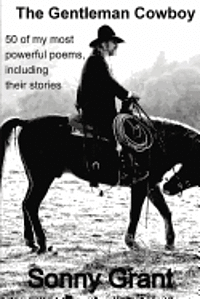 bokomslag The Gentleman Cowboy: 50 of my most powerful poems, including the story behind each poem.