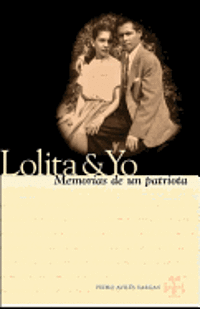 Pedro Aviles Vargas - Lolita & Yo: Memorias De Un Patriota, Häftad
