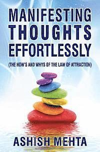 bokomslag Manifesting Thoughts Effortlessly: The How's and the Whys of the Law of Attraction
