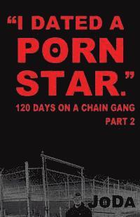 bokomslag "I Dated A Porn Star" Part 2: 120 Days On A Chain Gang