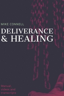 Deliverance and Healing: Training Manual 1