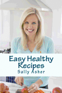 bokomslag Easy Healthy Recipes: Over 190 Delicious Recipes For The Home Cook