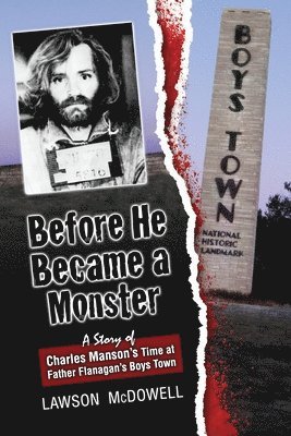 bokomslag Before He Became a Monster: A Story of Charles Manson's Time at Father Flanagan's Boys Town