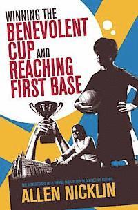 bokomslag Winning The Benevolent Cup and Reaching First Base: The adventures of a young Nick Allen in sixties St Albans