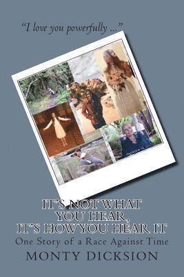 Monty Dicksion - It's Not What You Hear, It's How You Hear It: One Story of a Race Against Time, Häftad