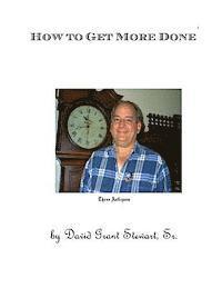 David Grant Stewart Sr - How to Get More Done: The result of forty years' research, Häftad
