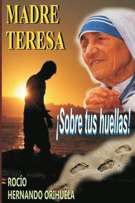 Rocìo Hernando Orihuela - Madre Teresa...¡Sobre tus huellas!, Häftad