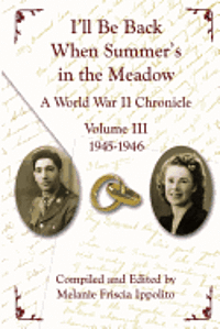 Melanie A. Ippolito - I'll Be Back When Summer's in the Meadow, Volume III: A World War II Chronicle, 1945-1946, Häftad