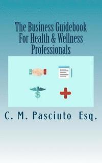 bokomslag The Business Guidebook For Health & Wellness Professionals: Starting and Maintaining Your Successful Business