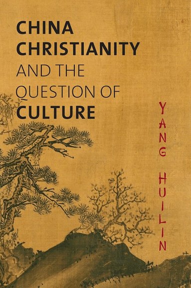 Huilin Yang, Zhang Jing - China, Christianity, and the Question of Culture, Häftad