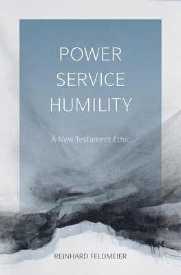 Reinhard Feldmeier - Power, Service, Humility, Häftad
