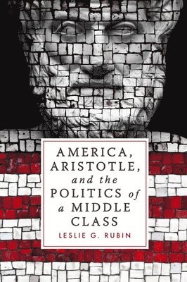 bokomslag America, Aristotle, and the Politics of a Middle Class