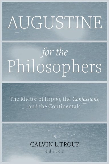 Calvin L. Troup - Augustine for the Philosophers, Häftad
