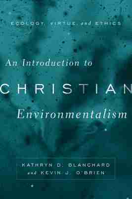 Kathryn D. Blanchard, Kevin J. O'Brien - Introduction to Christian Environmentalism, Häftad