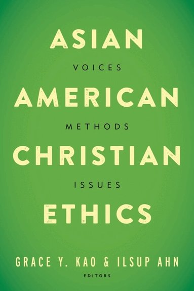 Grace Y. Kao, Ilsup Ahn - Asian American Christian Ethics, Häftad
