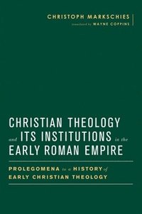 bokomslag Christian Theology and Its Institutions in the Early Roman Empire