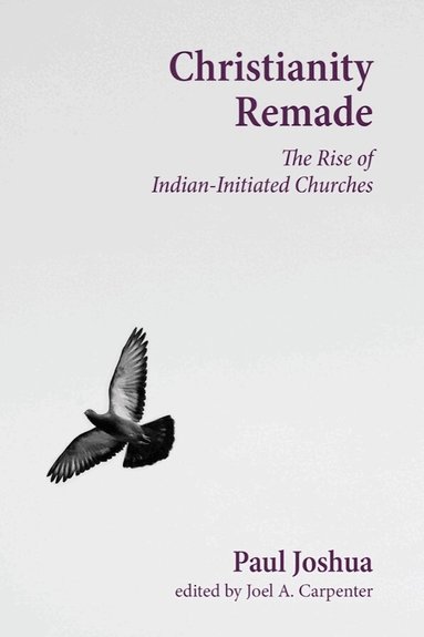 Paul Joshua, Joel A. Carpenter - Christianity Remade, Inbunden