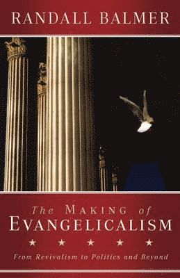 Randall Balmer - Making of Evangelicalism, Häftad