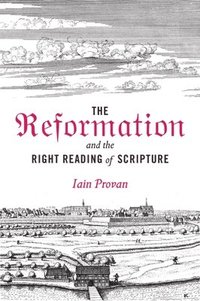 bokomslag The Reformation and the Right Reading of Scripture