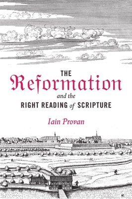The Reformation and the Right Reading of Scripture 1