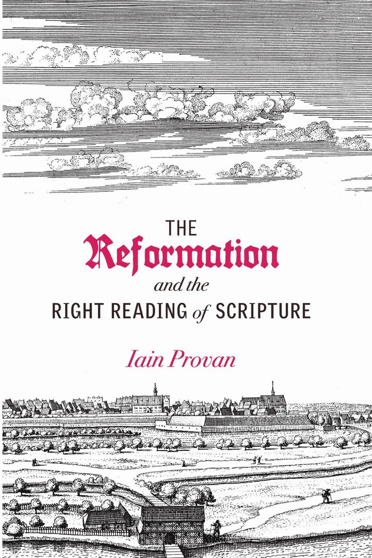 Iain Provan - Reformation and the Right Reading of Scripture, Häftad