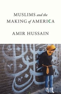 bokomslag Muslims and the Making of America