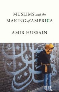 bokomslag Muslims and the Making of America