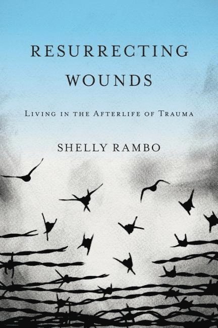 Resurrecting wounds - living in the afterlife of trauma