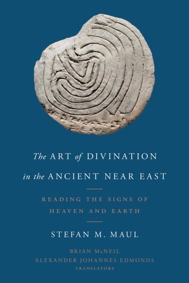 Stefan M. Maul - Art of Divination in the Ancient Near East, Häftad