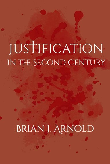 Brian J. Arnold - Justification in the Second Century, Häftad