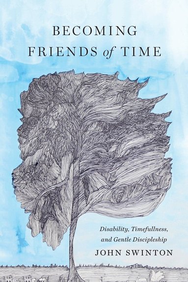 John Swinton - Becoming Friends of Time, Inbunden