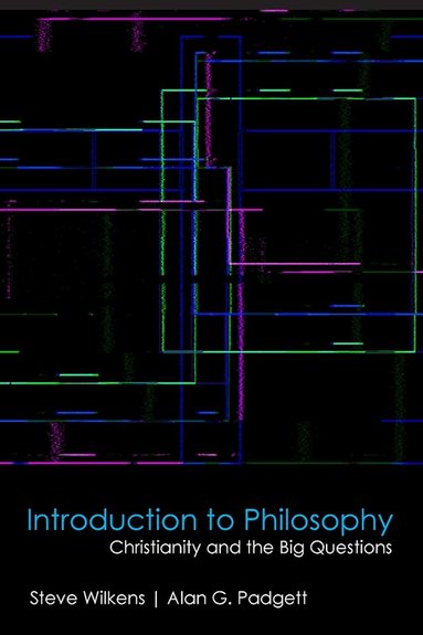 Steve Wilkens, Alan G. Padgett - Introduction to Philosophy, Inbunden