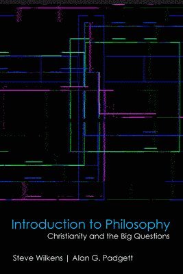 Steve Wilkens, Alan G. Padgett - Introduction to Philosophy, Inbunden