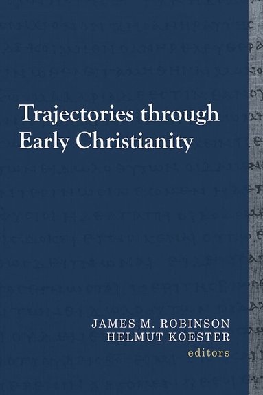 James M. Robinson, Helmut Koester - Trajectories Through Early Christianity, Häftad
