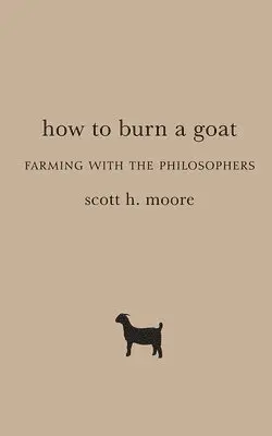 Scott H. Moore - How to Burn a Goat, Inbunden. Tillgänglighet: Tillfälligt slut